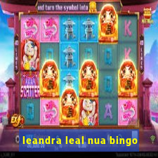 leandra leal nua bingo